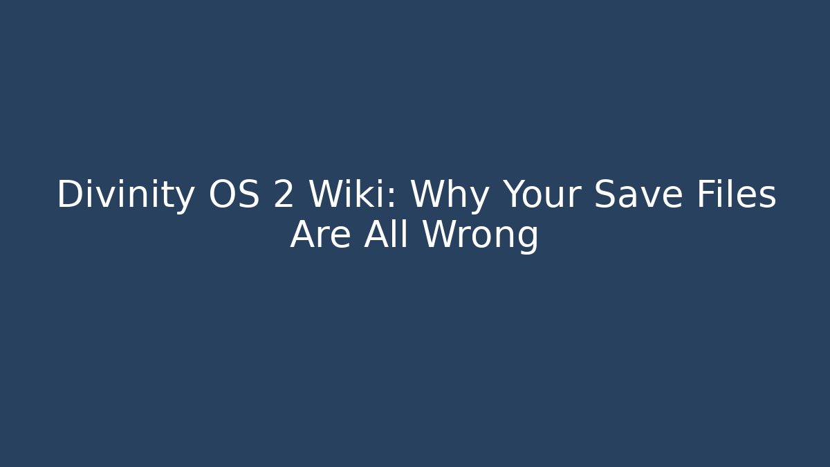 Divinity OS 2 Wiki: Why Your Save Files Are All Wrong - Boomer Naturals