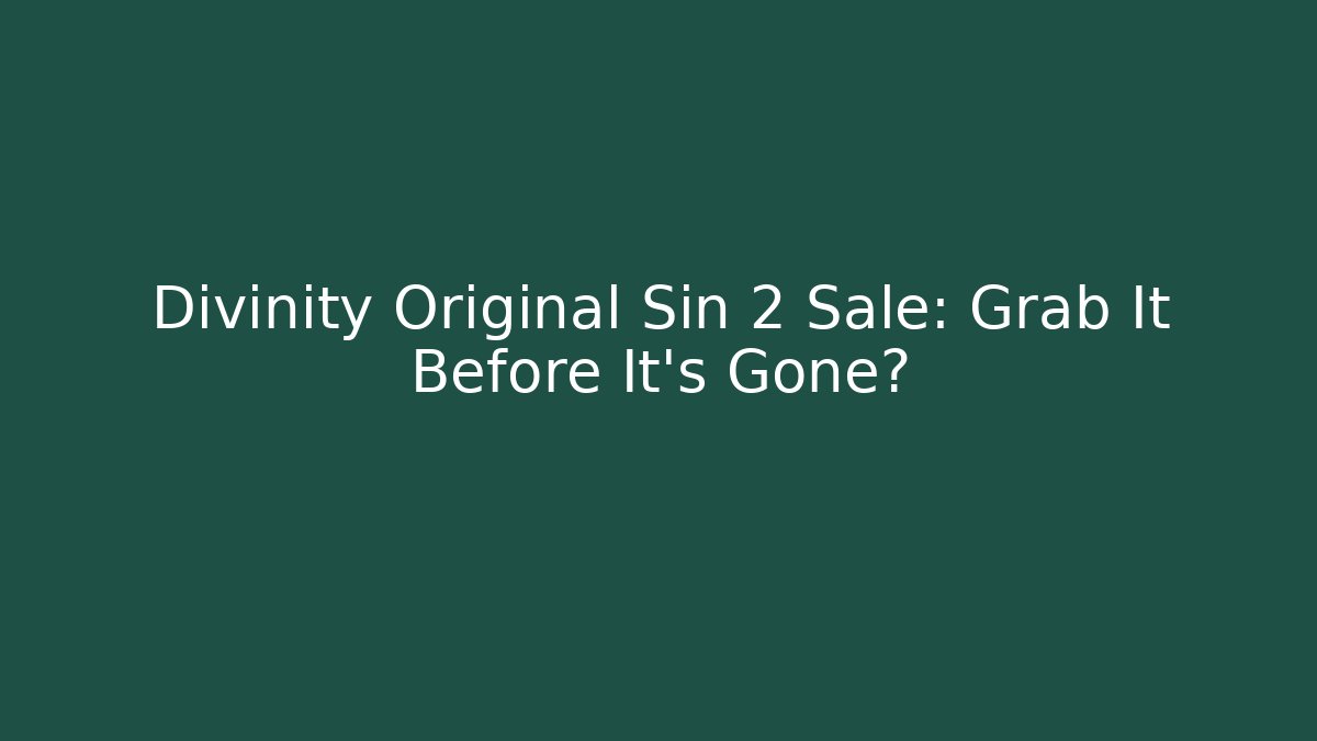 Divinity Original Sin 2 Sale: Grab It Before It’s Gone?