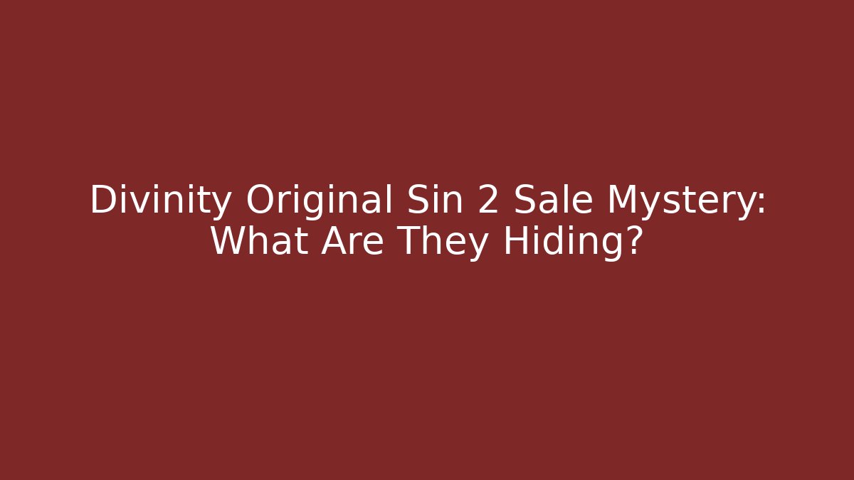 Divinity Original Sin 2 Sale Mystery: What Are They Hiding?