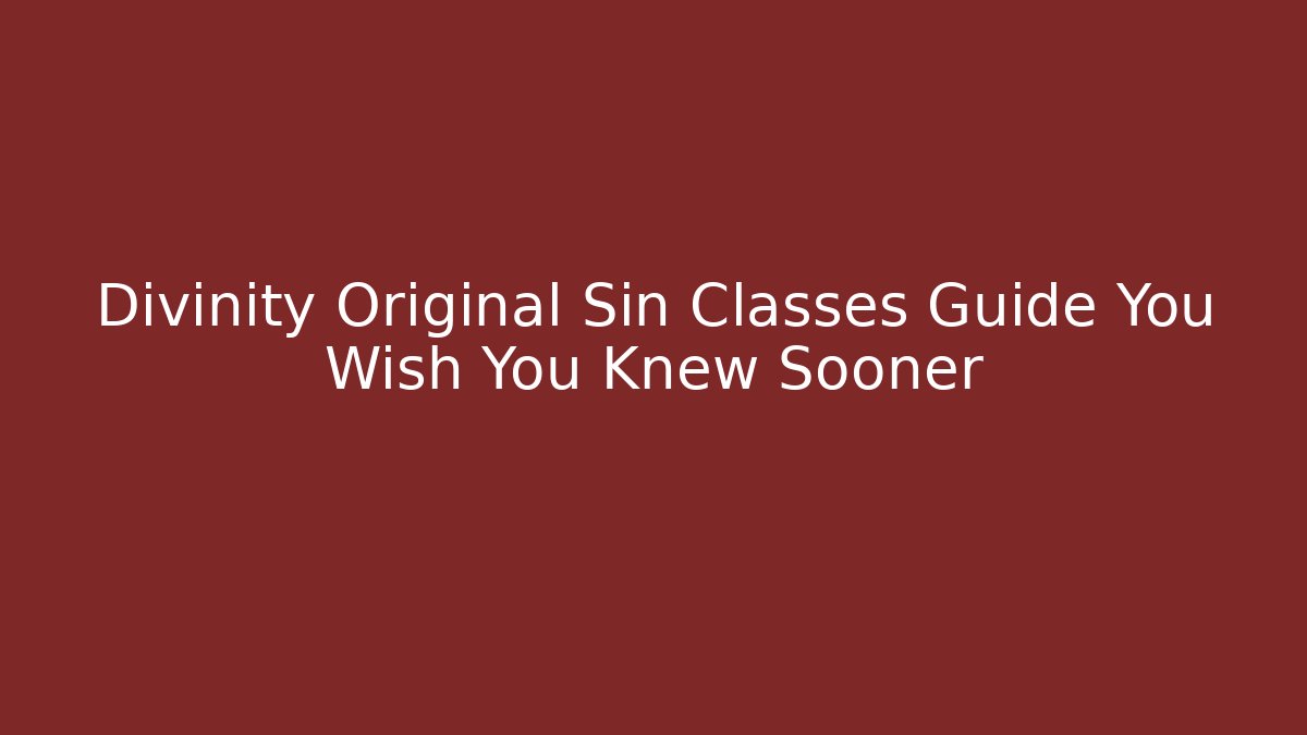 Divinity Original Sin Classes Guide You Wish You Knew Sooner