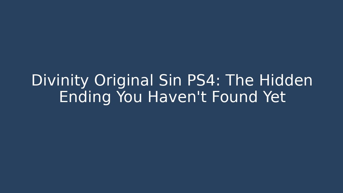Divinity Original Sin PS4: The Hidden Ending You Haven't Found Yet
