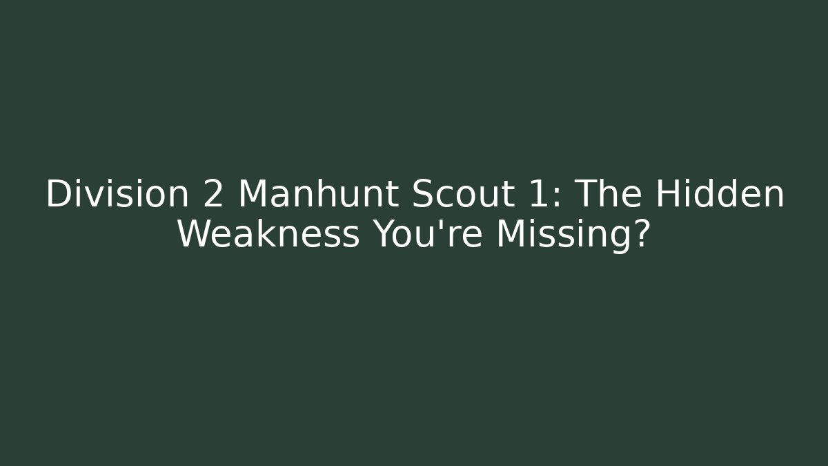 Division 2 Manhunt Scout 1: The Hidden Weakness You're Missing?