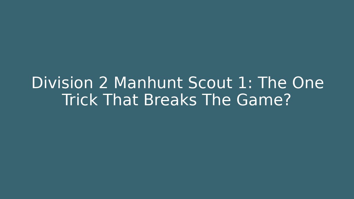 Division 2 Manhunt Scout 1: The One Trick That Breaks The Game?