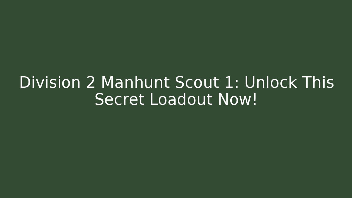 Division 2 Manhunt Scout 1: Unlock This Secret Loadout Now!