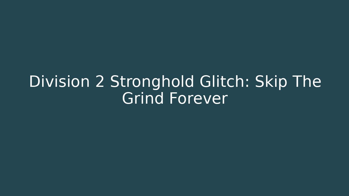 Division 2 Stronghold Glitch: Skip The Grind Forever