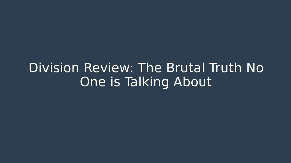 Division Review: The Brutal Truth No One is Talking About