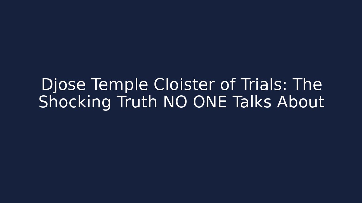 Djose Temple Cloister of Trials: The Shocking Truth NO ONE Talks About