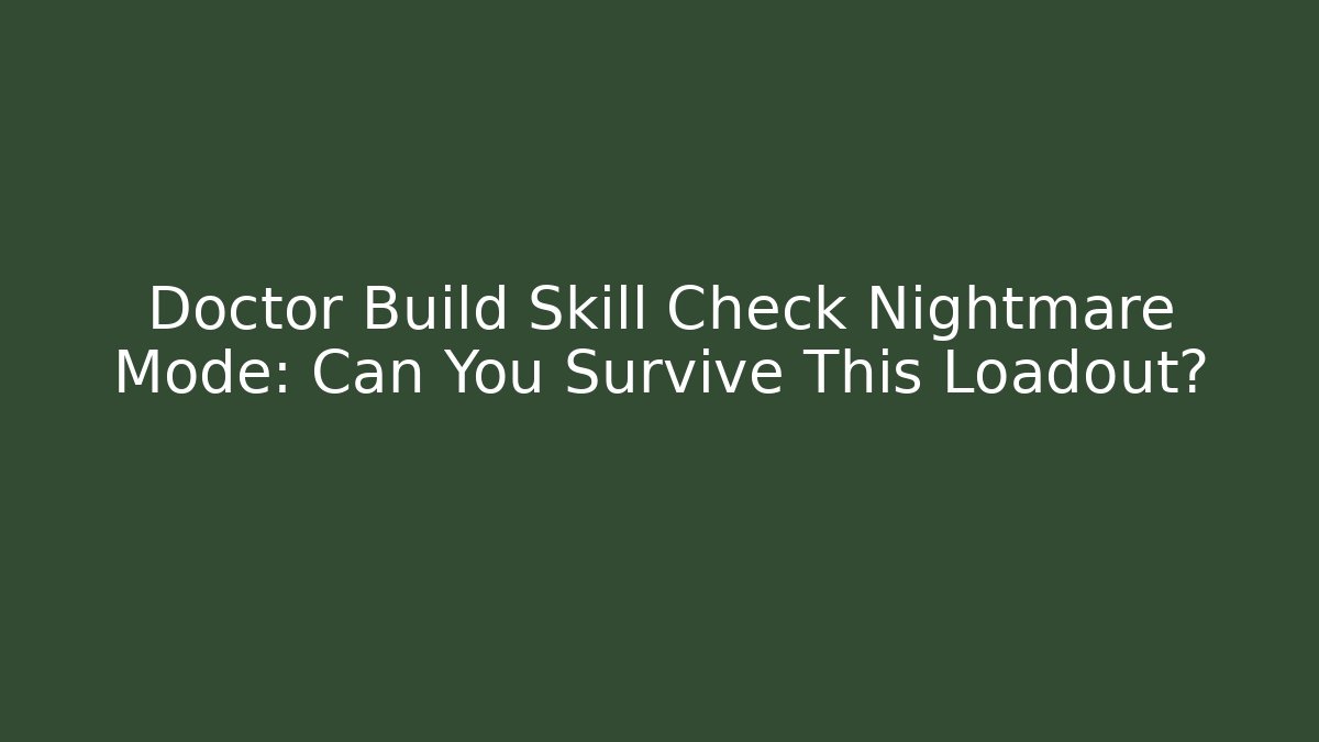 Doctor Build Skill Check Nightmare Mode: Can You Survive This Loadout?