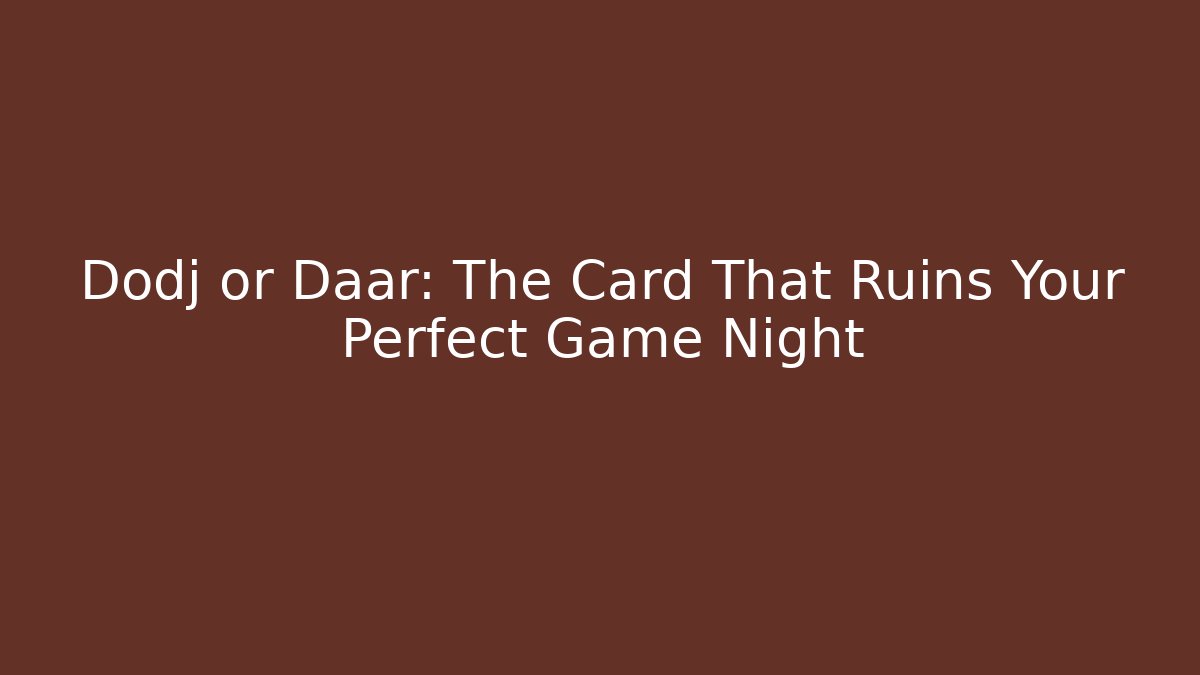 Dodj or Daar: The Card That Ruins Your Perfect Game Night