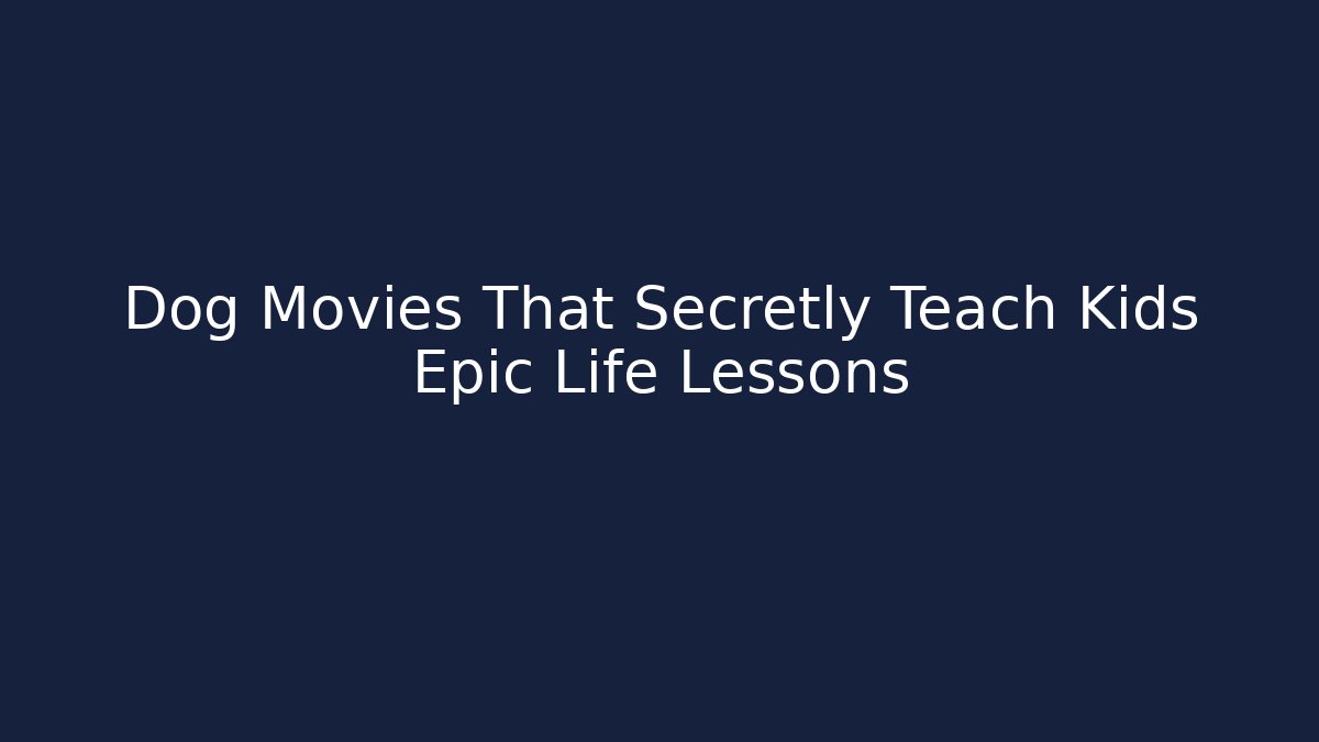 Dog Movies That Secretly Teach Kids Epic Life Lessons