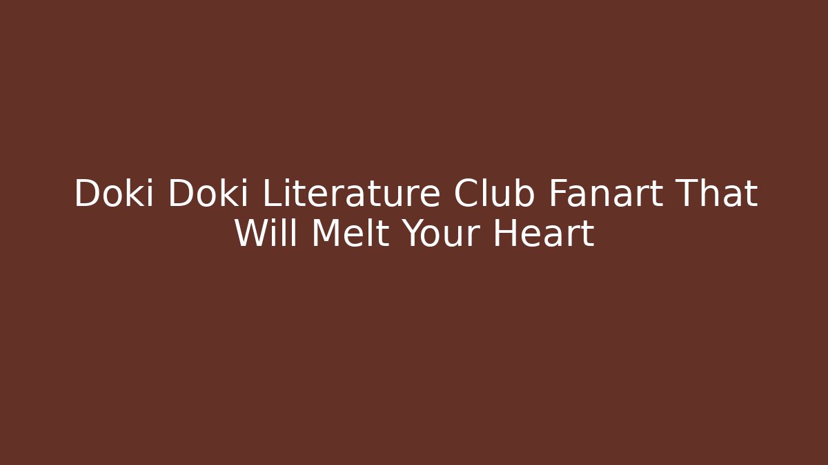 Doki Doki Literature Club Fanart That Will Melt Your Heart