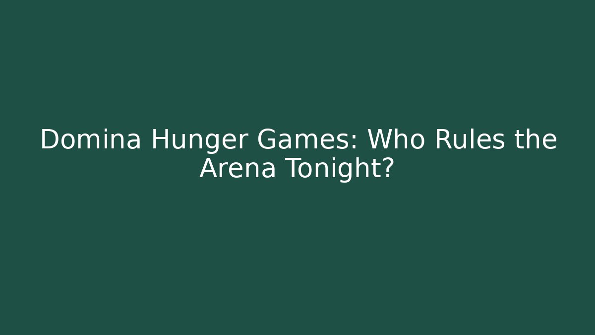 Domina Hunger Games: Who Rules the Arena Tonight?