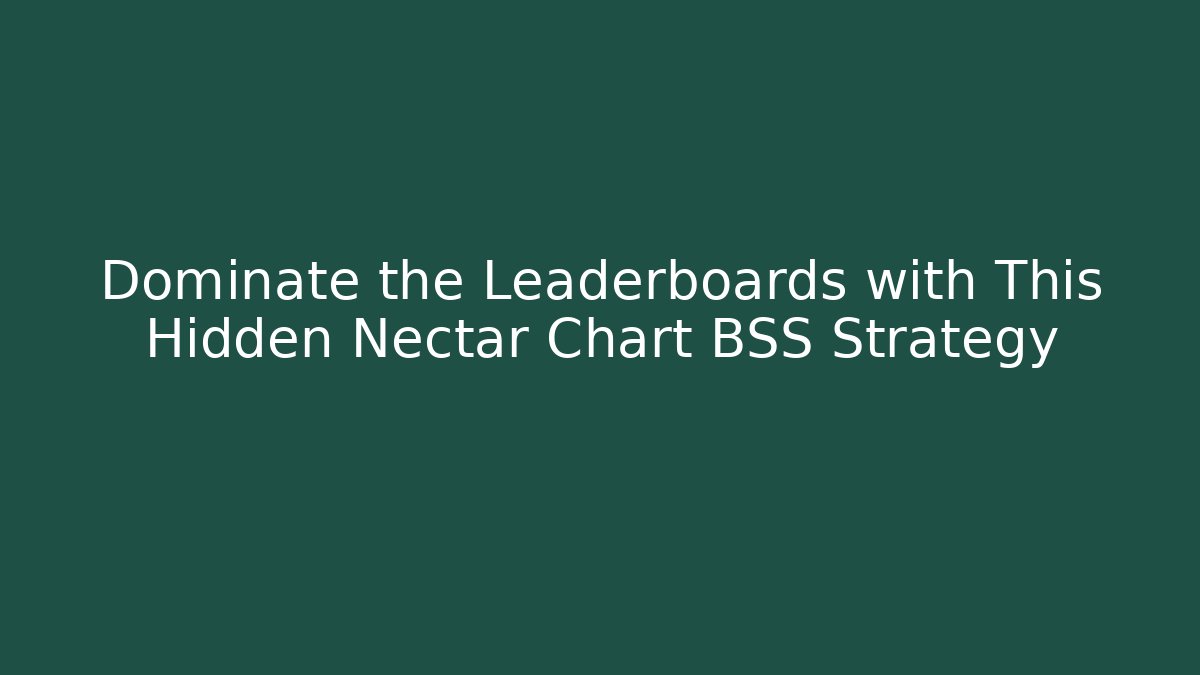 Dominate the Leaderboards with This Hidden Nectar Chart BSS Strategy - Boomer Naturals