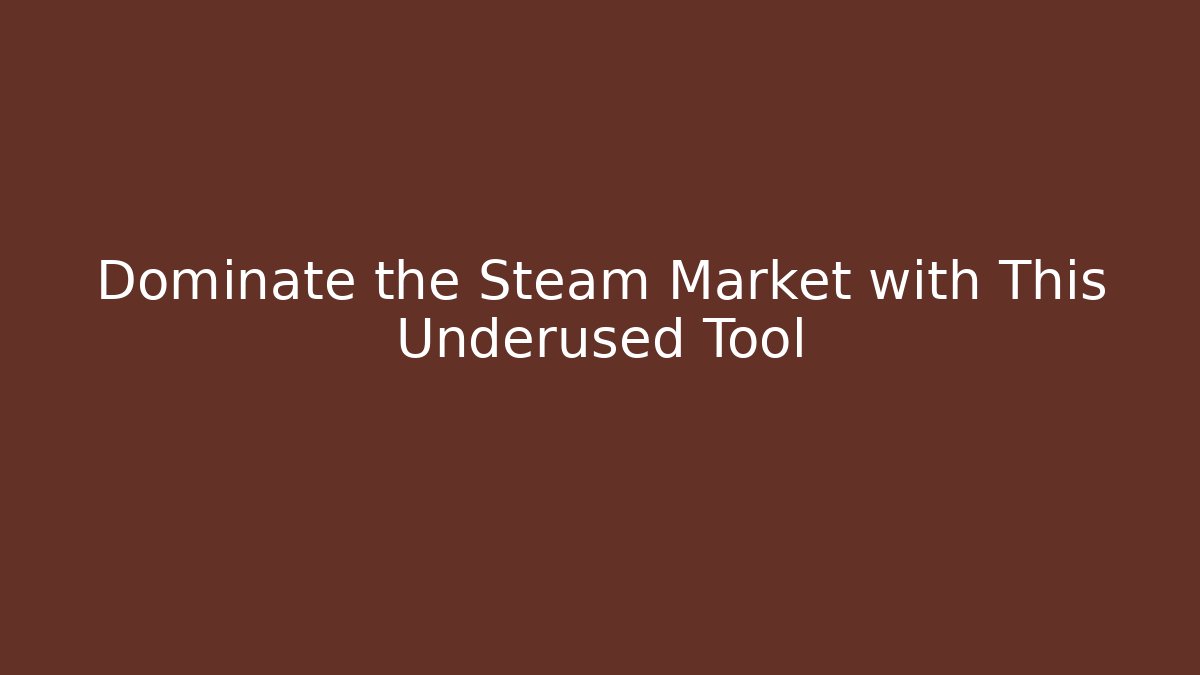 Dominate the Steam Market with This Underused Tool