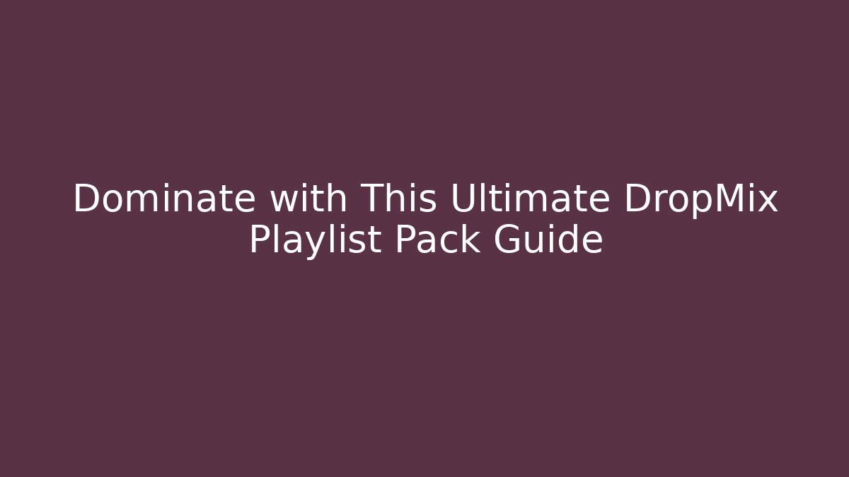 Dominate with This Ultimate DropMix Playlist Pack Guide