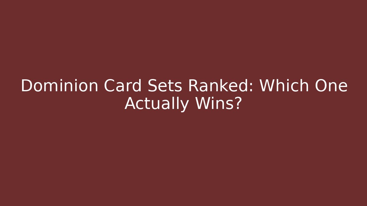 Dominion Card Sets Ranked: Which One Actually Wins?