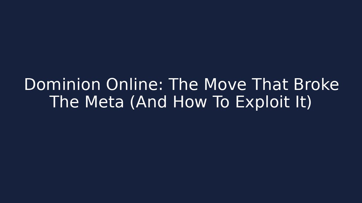 Dominion Online: The Move That Broke The Meta (And How To Exploit It)