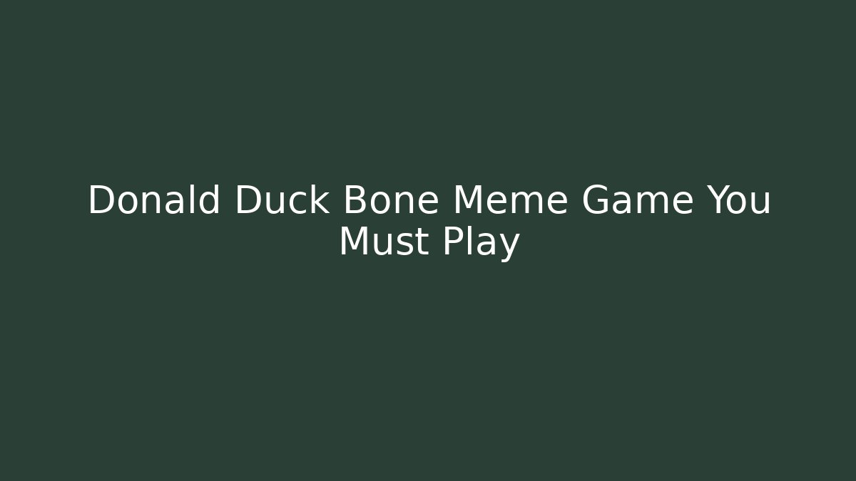 Donald Duck Bone Meme Game You Must Play
