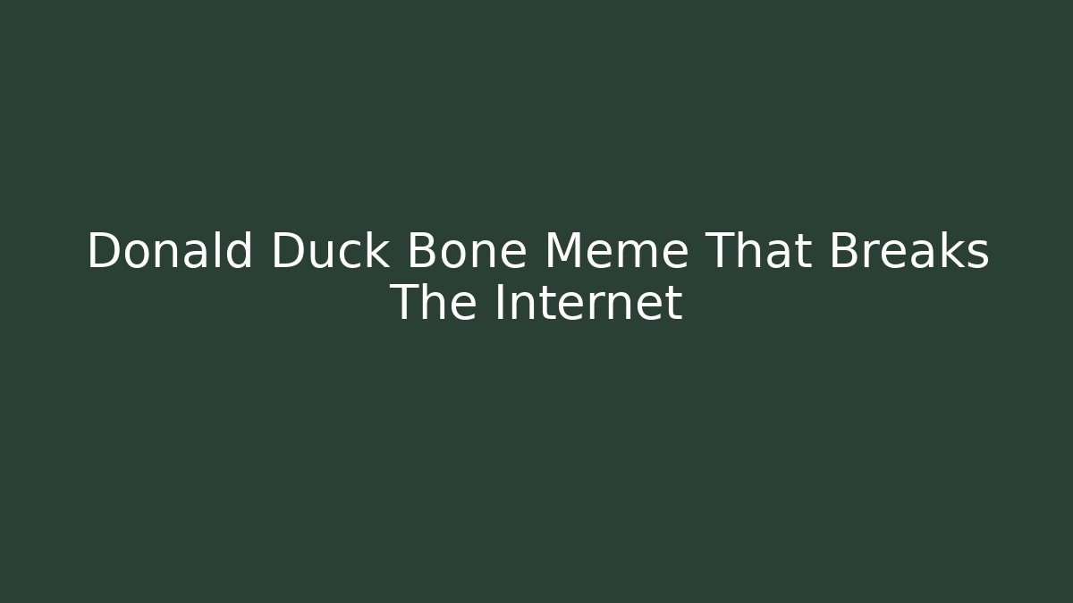 Donald Duck Bone Meme That Breaks The Internet