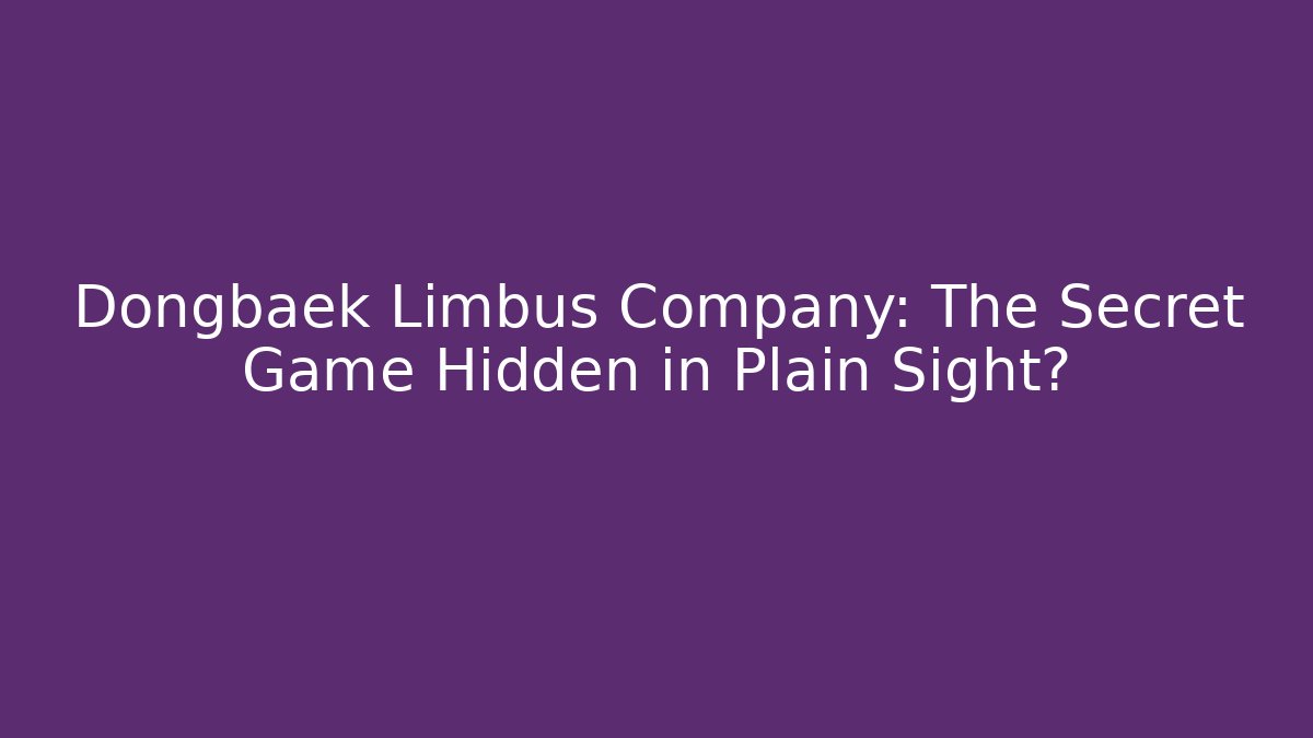 Dongbaek Limbus Company: The Secret Game Hidden in Plain Sight?