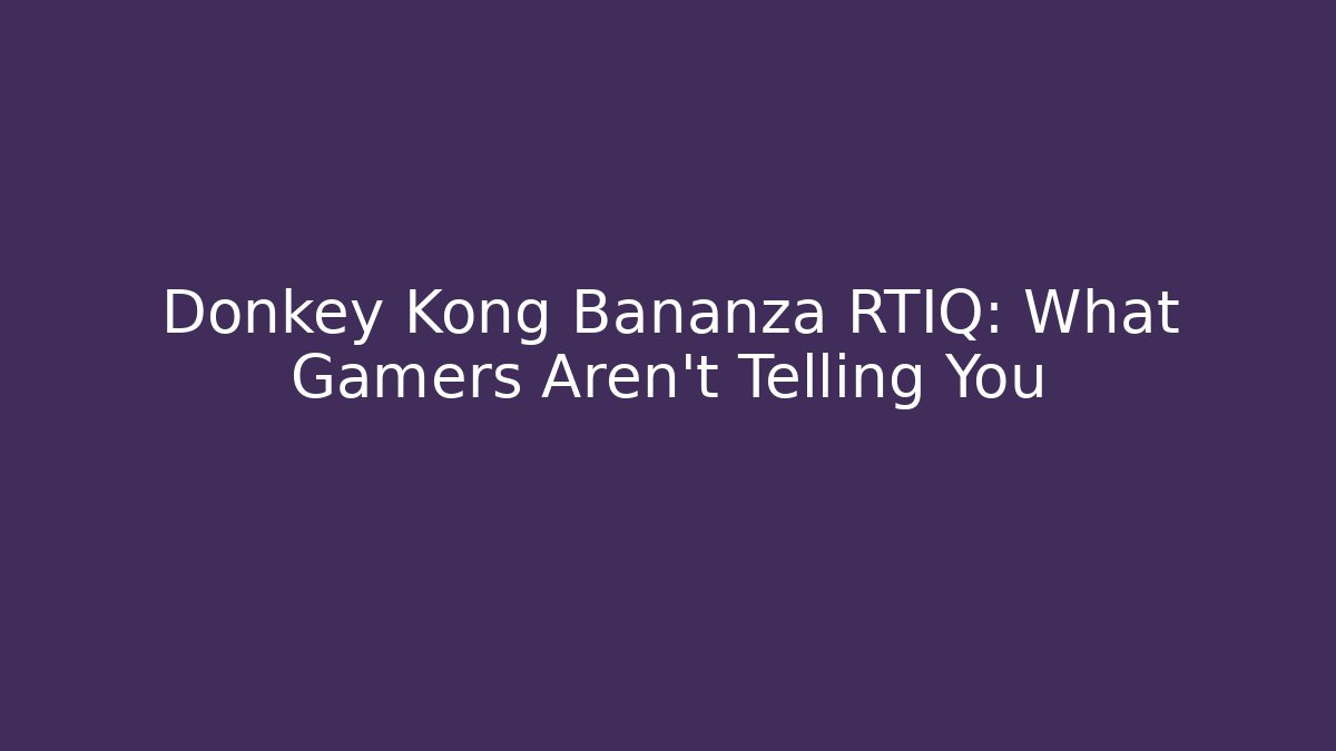 Donkey Kong Bananza RTIQ: What Gamers Aren't Telling You