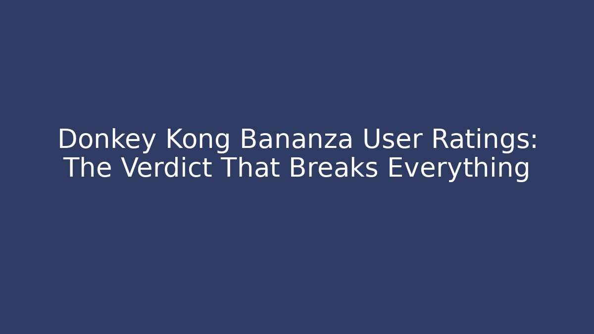 Donkey Kong Bananza User Ratings: The Verdict That Breaks Everything
