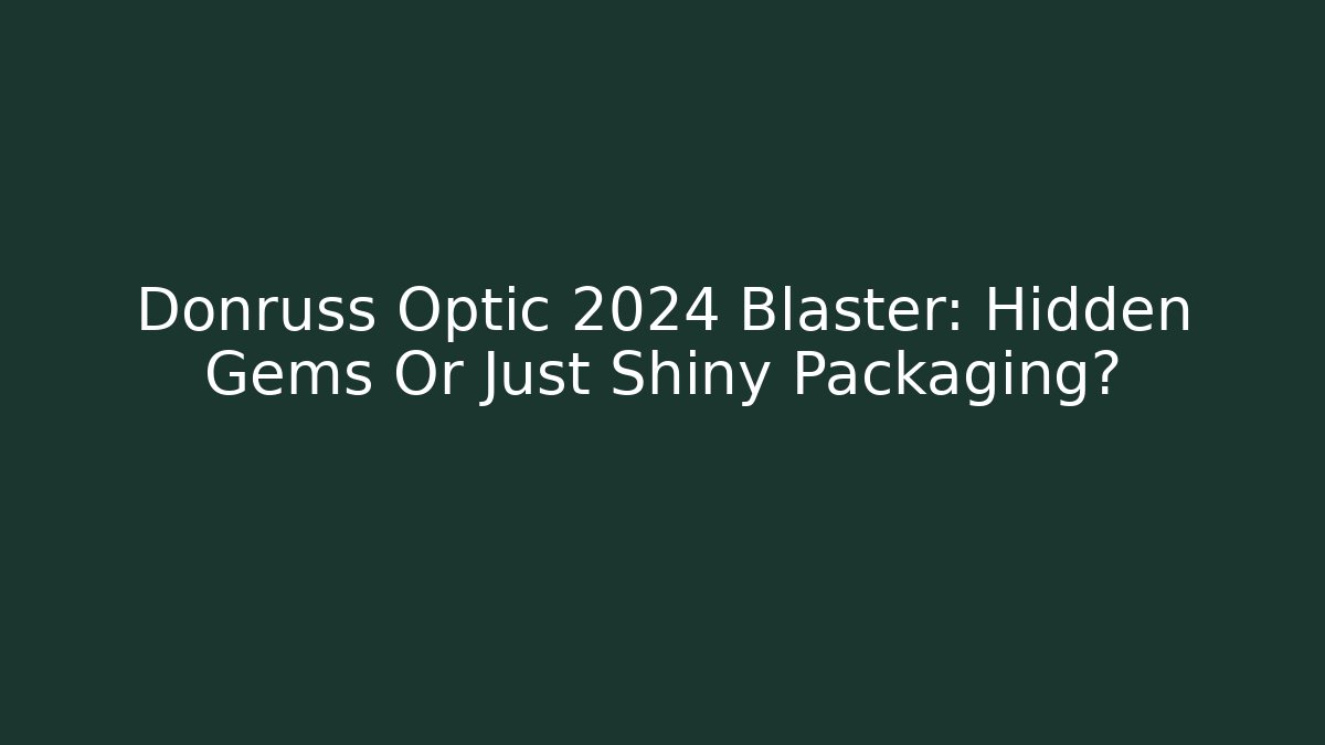 Donruss Optic 2024 Blaster: Hidden Gems Or Just Shiny Packaging?