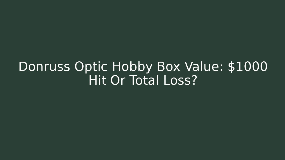 Donruss Optic Hobby Box Value: $1000+ Hit Or Total Loss?