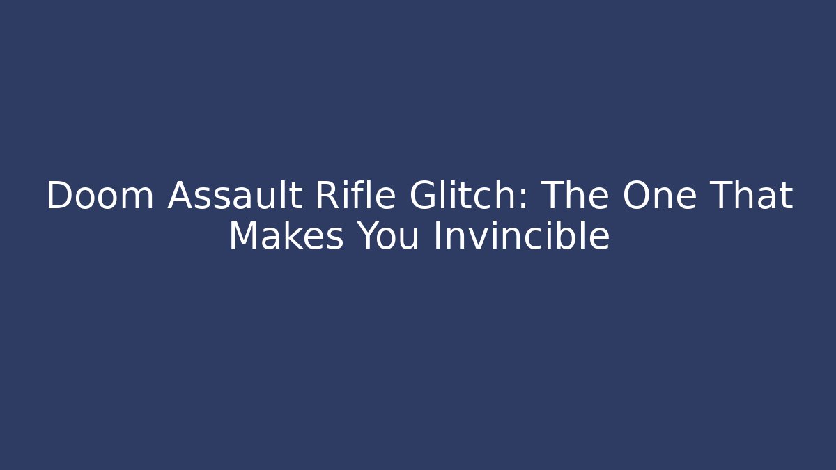 Doom Assault Rifle Glitch: The One That Makes You Invincible