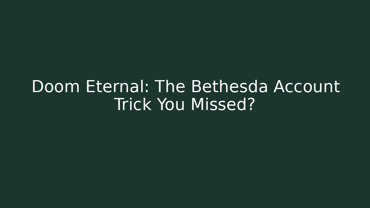 Doom Eternal: The Bethesda Account Trick You Missed? - Boomer Naturals