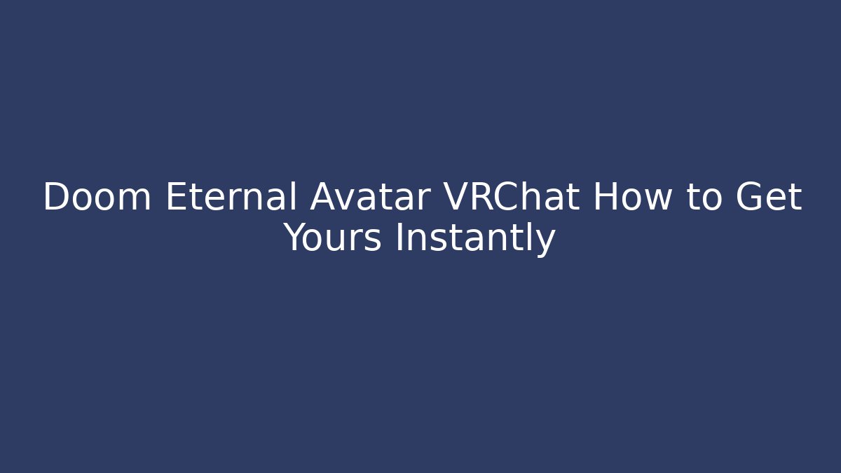 Doom Eternal Avatar VRChat How to Get Yours Instantly