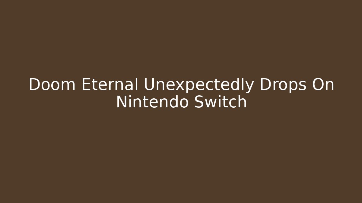 Doom Eternal Unexpectedly Drops On Nintendo Switch
