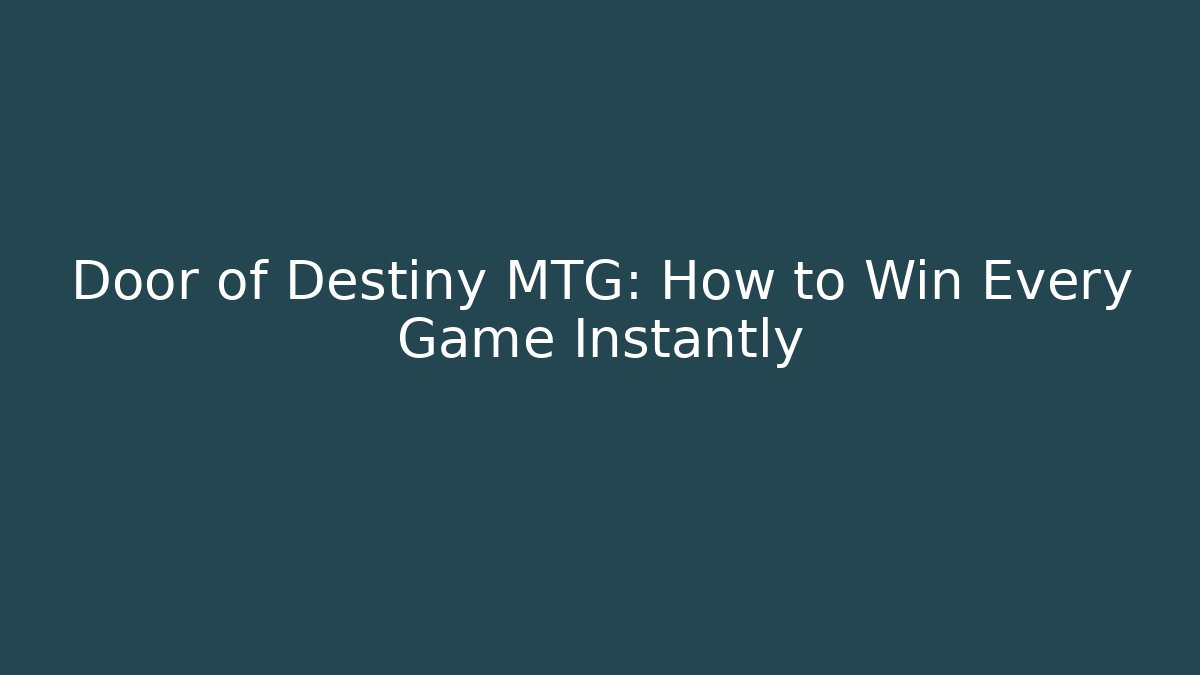 Door of Destiny MTG: How to Win Every Game Instantly