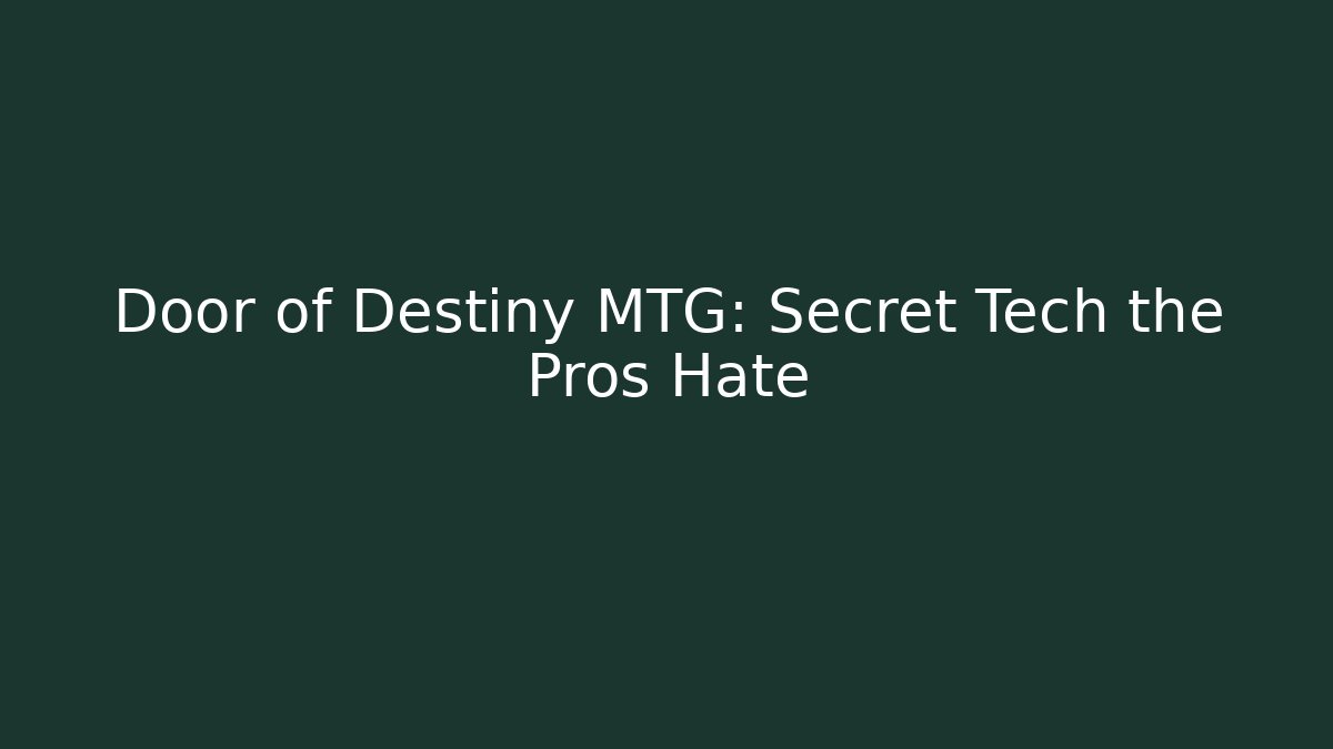 Door of Destiny MTG: Secret Tech the Pros Hate - Boomer Naturals
