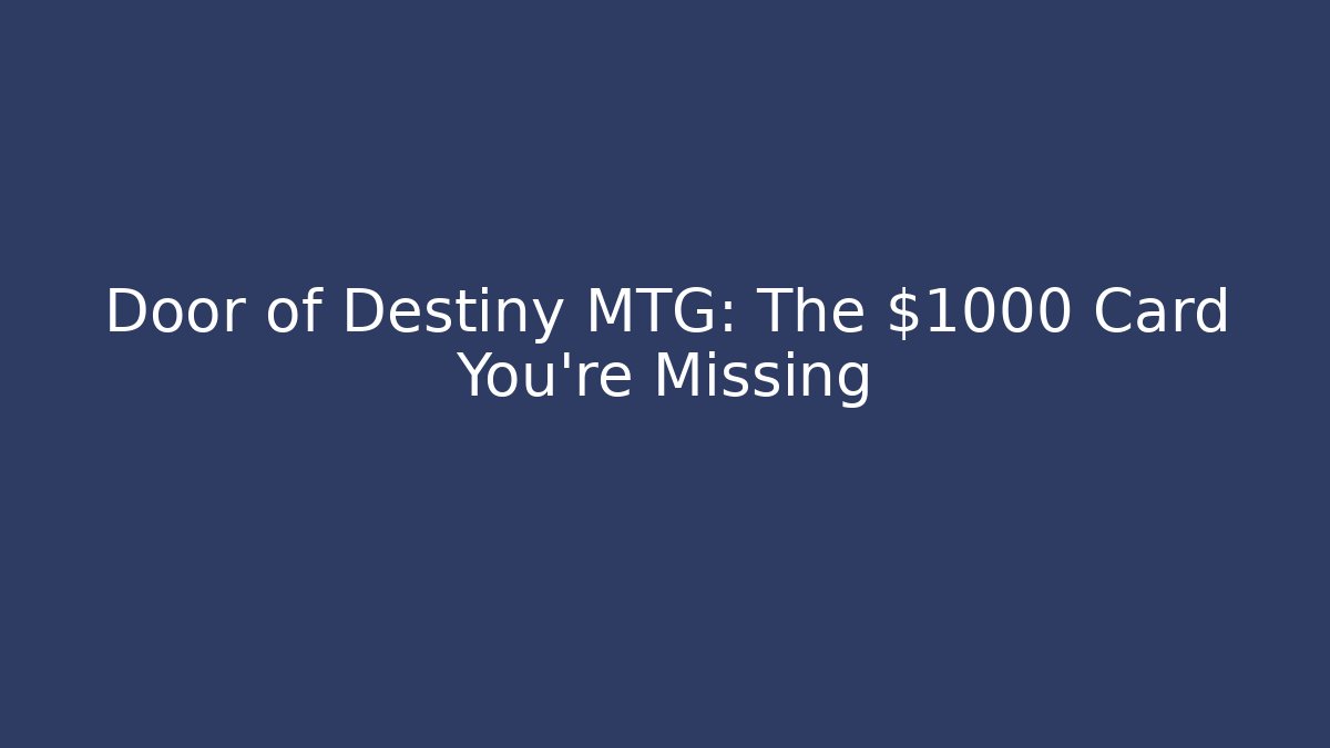 Door of Destiny MTG: The $1000 Card You're Missing
