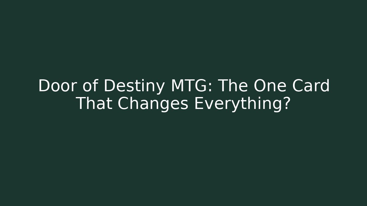 Door of Destiny MTG: The One Card That Changes Everything? - Boomer Naturals