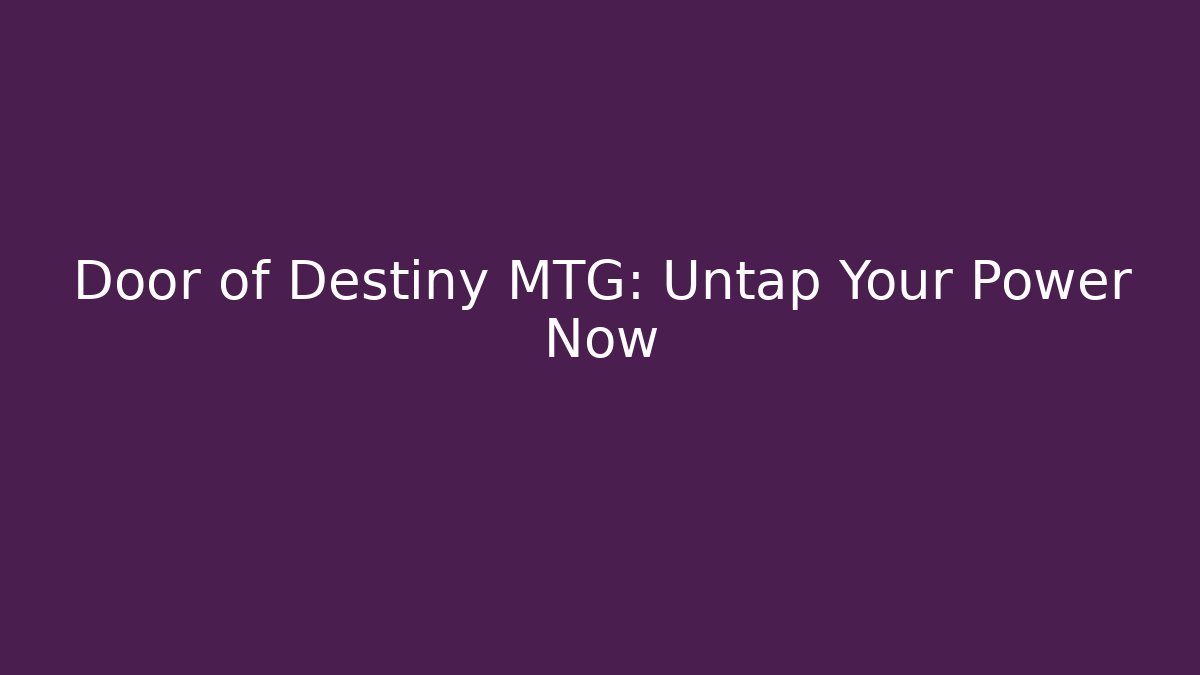 Door of Destiny MTG: Untap Your Power Now