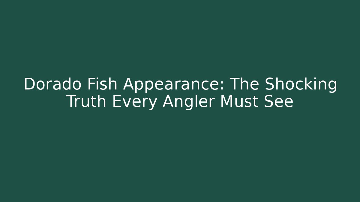 Dorado Fish Appearance: The Shocking Truth Every Angler Must See