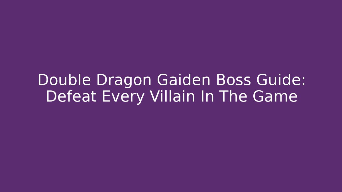 Double Dragon Gaiden Boss Guide: Defeat Every Villain In The Game