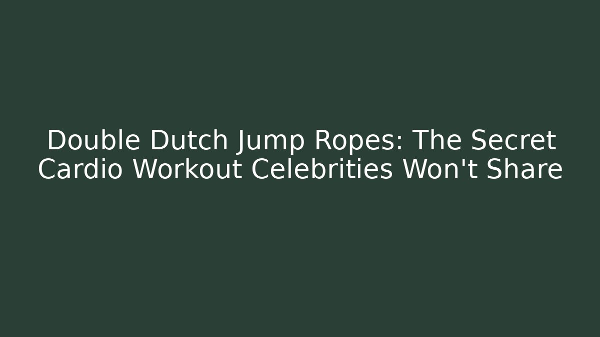 Double Dutch Jump Ropes: The Secret Cardio Workout Celebrities Won’t Share