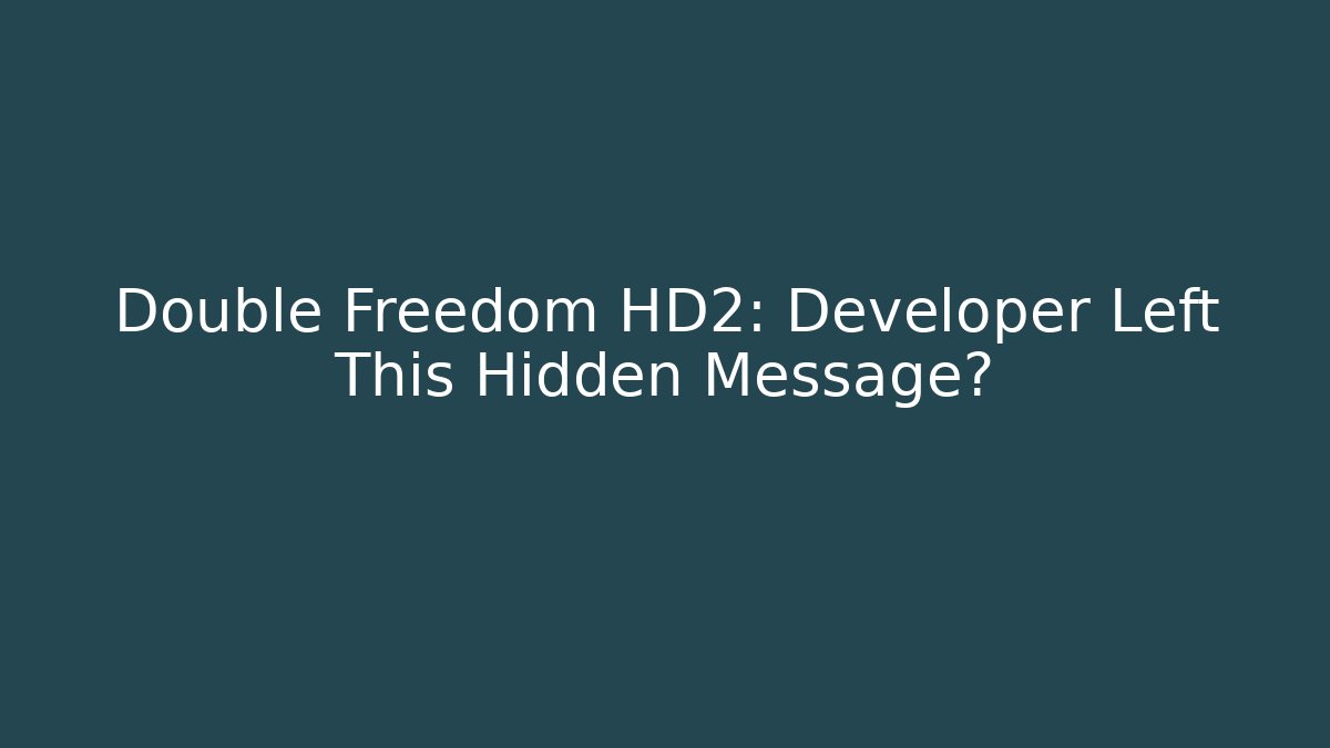 Double Freedom HD2: Developer Left This Hidden Message?
