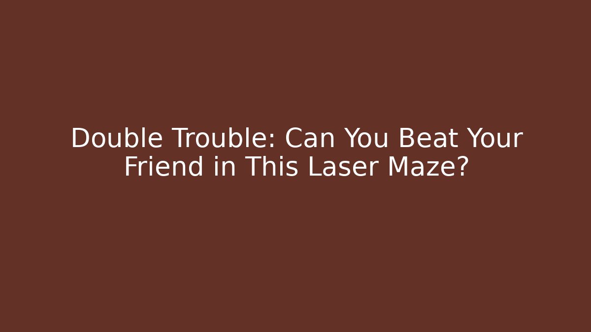 Double Trouble: Can You Beat Your Friend in This Laser Maze?
