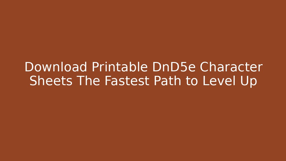 Download Printable DnD5e Character Sheets The Fastest Path to Level Up