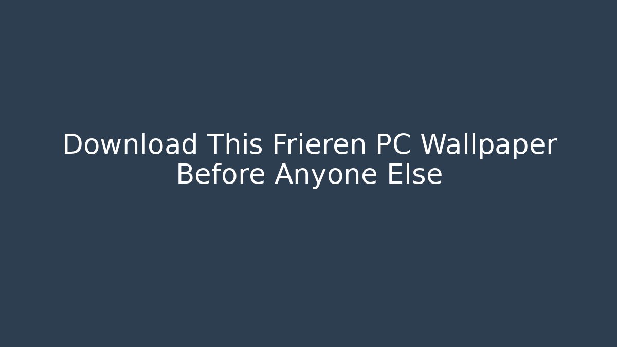Download This Frieren PC Wallpaper Before Anyone Else