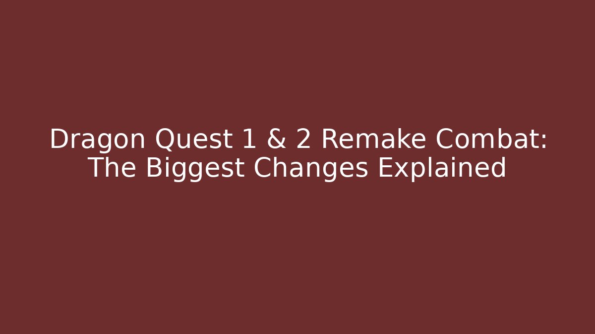 Dragon Quest 1 & 2 Remake Combat: The Biggest Changes Explained - Boomer Naturals