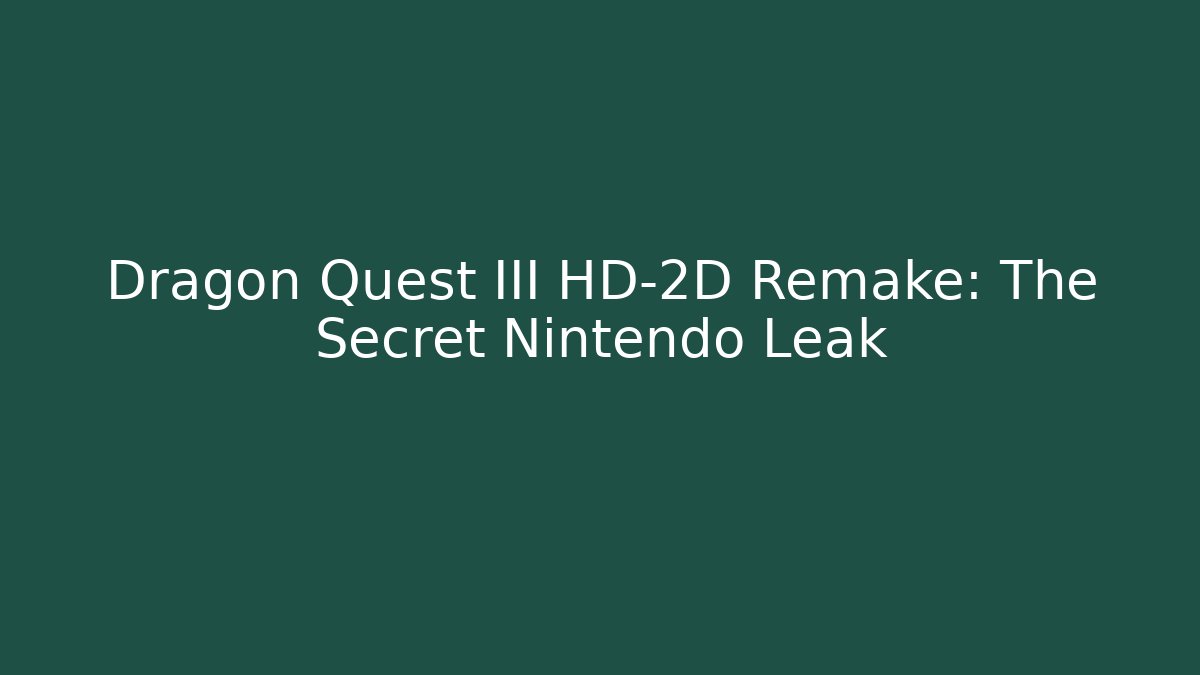Dragon Quest III HD-2D Remake: The Secret Nintendo Leak