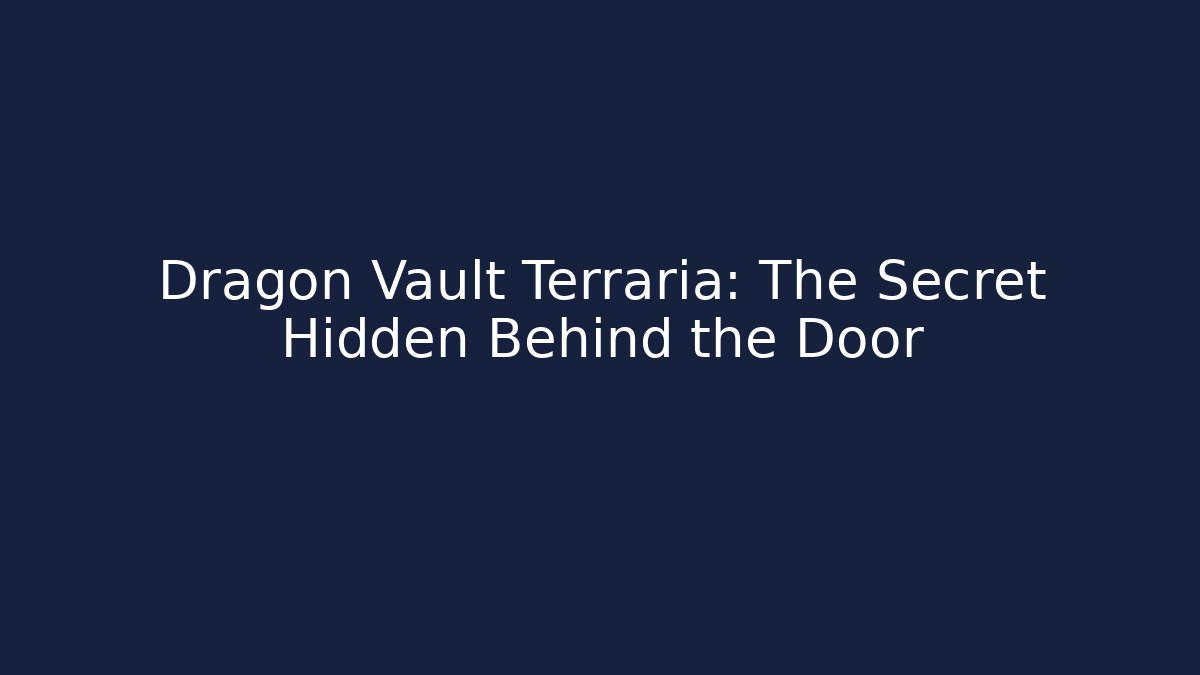 Dragon Vault Terraria: The Secret Hidden Behind the Door