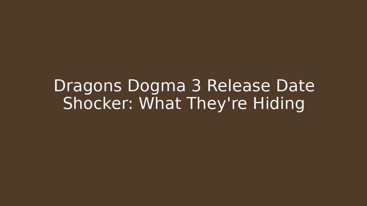 Dragons Dogma 3 Release Date Shocker: What They’re Hiding