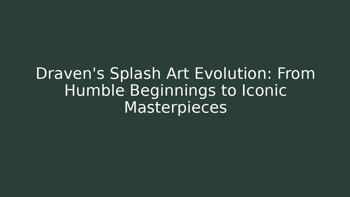 Draven's Splash Art Evolution: From Humble Beginnings to Iconic Masterpieces - Boomer Naturals