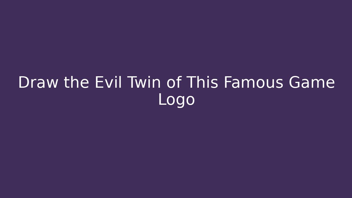 Draw the Evil Twin of This Famous Game Logo